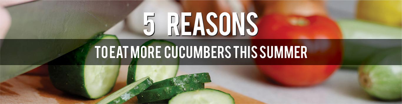 5 Reasons to Eat More Cucumbers this Summer