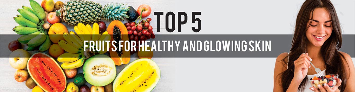 Top 5 Fruits for Healthy and Glowing Skin
