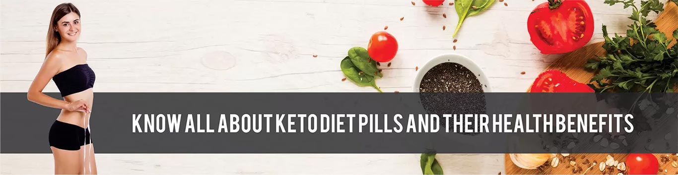 Know All About Keto Diet Pills and Their Health Benefits