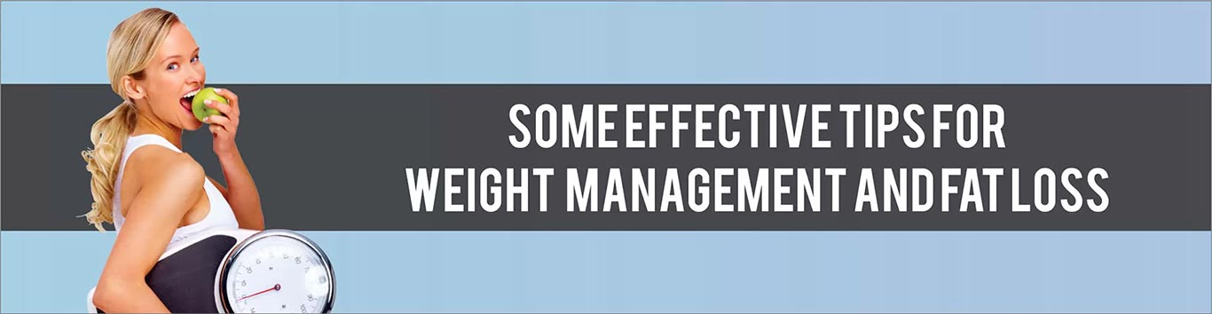 Some Effective Tips For Weight Management and Fat Loss